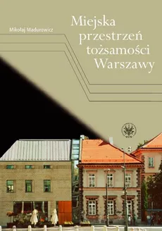Miejska przestrzeń tożsamości Warszawy - Mikołaj Madurowicz