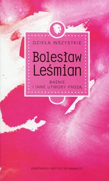 Dzieła wszystkie Baśnie i inne utwory prozą - Bolesław Leśmian