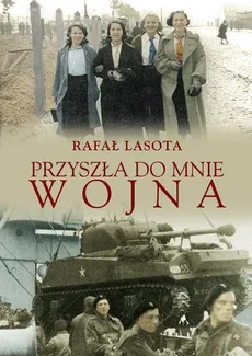 Przyszła do mnie wojna - Rafał Lasota