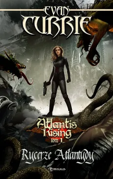 Atlantis Rising Tom 1 Rycerze Atlantydy - Evan Currie