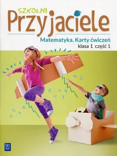 Szkolni Przyjaciele Matematyka 1 Karty ćwiczeń Część 1 - Aniela Chankowska, Kamila Łyczek