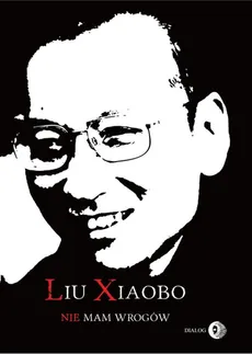 Nie mam wrogów - Xiaobo Liu