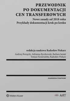 Przewodnik po dokumentacji cen transferowych - Andrzej Borzęcki, Adrianna Byczkowiak, Barbara Janiak, Tomasz Kosieradzki, Radosław Piekarz