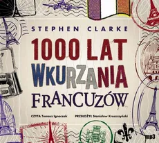 1000 lat wkurzania Francuzów - Stephen Clarke