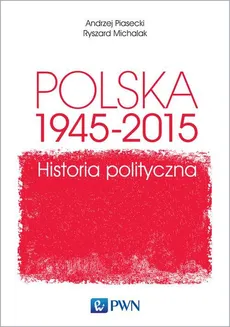 Polska 1945-2015 - Andrzej Piasecki, Ryszard Michalak