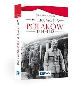 Wielka Wojna Polaków 1914-1918 - Andrzej Chwalba