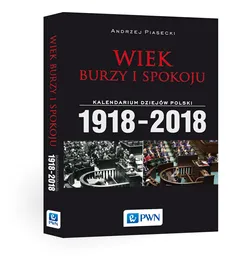 Wiek burzy i spokoju. Kalendarium dziejów Polski 1918-2018 - Andrzej Piasecki