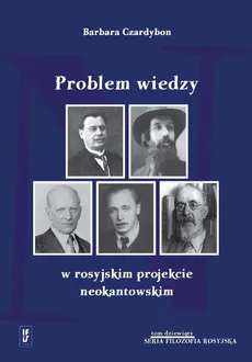 Problem wiedzy w rosyjskim projekcie neokantowskim - Barbara Czardybon