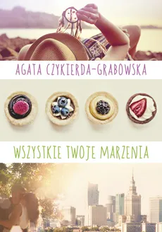 Wszystkie twoje marzenia - Agata Czykierda-Grabowska