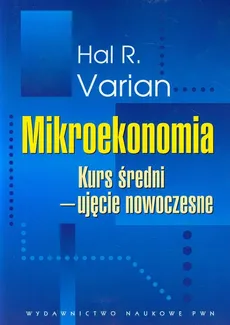 Mikroekonomia Kurs średni ujęcie nowoczesne - Varian Hal R.