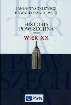 Historia powszechna Wiek XX - Outlet - Edward Czapiewski, Jakub Tyszkiewicz