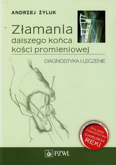 Złamania dalszego końca kości promieniowej - Andrzej Żyluk