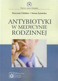 Antybiotyki w medycynie rodzinnej - Sławomir Chlabicz, Iwona Łętowska
