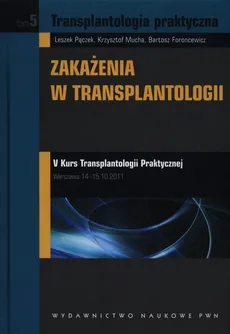 Transplantologia praktyczna Tom 5 - Bartosz Foroncewicz, Krzysztof Mucha, Leszek Pączek