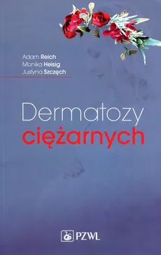 Dermatozy ciężarnych - Adam Reich, Heisig Monika, Szczęch Justyna