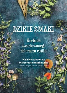 Dzikie smaki. - Kaja Nowakowska, Małgorzata Ruszkowska
