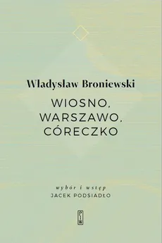 Wiosno, Warszawo, córeczko - Broniewski Władysław