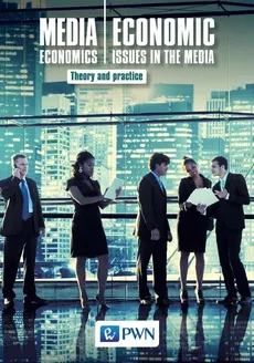 Media Economics Economic Issues in the Media - Bogusław Nierenberg, Jerzy Gołuchowski, Marek Łuczak, Dorota Marquardt, Marzena Barańska, Aleksandra Pethe