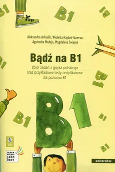 Bądź na B1 - Aleksandra Achtelik, Wioletta Hajduk-Gawron, Agnieszka Madeja