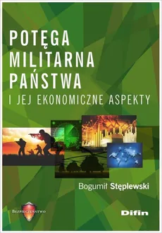 Potęga militarna państwa i jej ekonomiczne aspekty - Bogumił Stęplewski