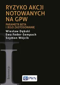 Ryzyko akcji notowanych na GPW - Wiesław Dębski, Ewa Feder-Sempach, Szymon Wójcik