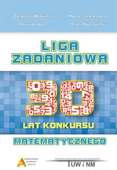 Liga Zadaniowa 30 lat konkursu matematycznego - Zbigniew Bobiński, Maria Kobus, Agnieszka Krause, Piotr Nodzyński