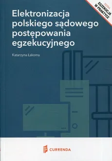 Elektronizacja polskiego sądowego postępowania egzekucyjnego - Katarzyna Łakoma