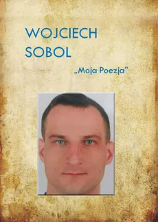Moja poezja - Wojciech Sobol