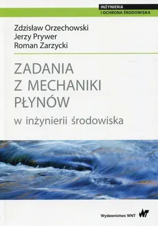 Zadania z mechaniki płynów w inżynierii środowiska - Zdzisław Orzechowski, Jerzy Prywer, Roman Zarzycki