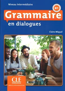 Grammaire en dialogues Niveau intermediaire B1 + CD MP3 - Claire Miquel