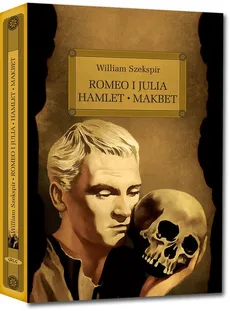 Romeo i Julia Hamlet Makbet z opracowaniem - William Szekspir