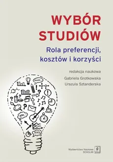 Wybór studiów Rola preferencji kosztów i korzyści - Gabriela Grotkowska, Urszula Sztanderska