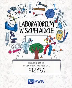 Laboratorium w szufladzie Fizyka - Jacek Błoniarz-Łuczak, Bogdan Janus