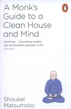 A Monk's Guide to a Clean House and Mind - Matsumoto Shoukei