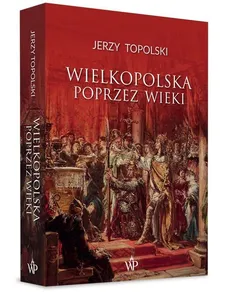 Wielkopolska poprzez wieki - Outlet - Jerzy Topolski