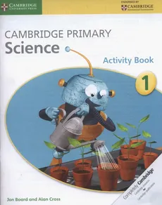 Cambridge Primary Science Activity Book 1 - Jon Board, Alan Cross