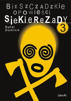 Bieszczadzkie opowieści Siekierezady 3 - Rafał Dominik