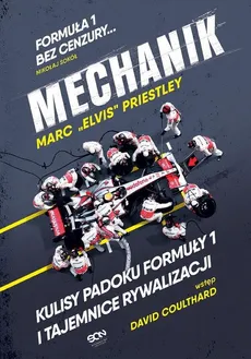 Mechanik. Kulisy padoku Formuły 1 i tajemnice rywalizacji - "Elvis" Priestley Marc