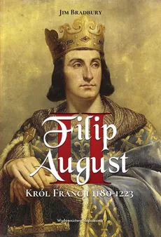 Filip II August. Król Francji 1180-1223 - Outlet - Jim Bradbury