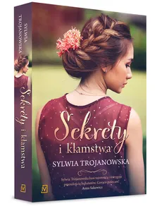Sekrety i kłamstwa - Sylwia Trojanowska