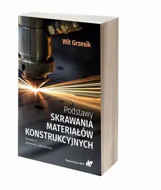 Podstawy skrawania materiałów konstrukcyjnych  - Wit Grzesik