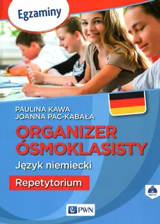 Organizer ósmoklasisty Język niemiecki Repetytorium - Paulina Kawa, Joanna Pac-Kabała