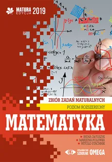 Matematyka Matura 2019 Zbiór zadań maturalnych Poziom rozszerzony - Irena Ołtuszyk, Marzena Polewka, Witold Stachnik