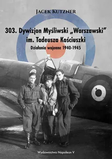 303 Dywizjon Myśliwski Warszawski im. Tadeusza Kościuszki - Jacek Kutzner
