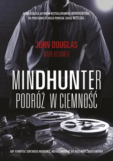 Mindhunter Podróż w ciemność - Outlet - John Douglas, Mark Olshaker