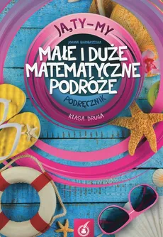 Ja Ty My 2 Małe i duże matematyczne podróże Podręcznik - Joanna Białobrzeska