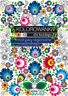 Kolorowanki dla każdego Motywy regionalne do zabawy i dla relaksu - Maja Kanarkowska