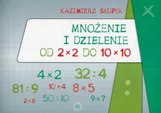 Mnożenie i dzielenie od 2 x 2 do 10 x 10 - Kazimierz Słupek