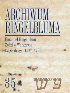 Archiwum Ringelbluma Konspiracyjne Archiwum Getta Warszawy Tom 35 Emanuel Ringelblum, Żydzi w Wars