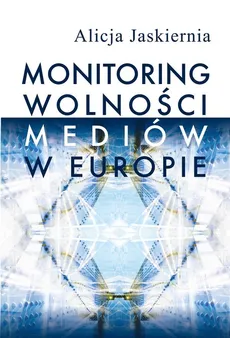 Monitoring wolności mediów w Europie - Alicja Jaskiernia